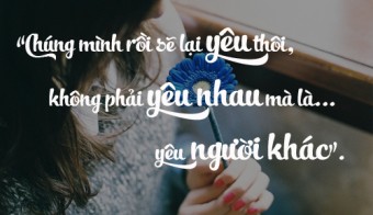 Chúng Mình Rồi Sẽ Lại Yêu, Không Phải Yêu Nhau Mà Là Yêu Người Khác